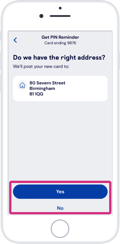 Check we have the right address, tap ‘Yes’ or ‘No’ and follow the instructions on screen