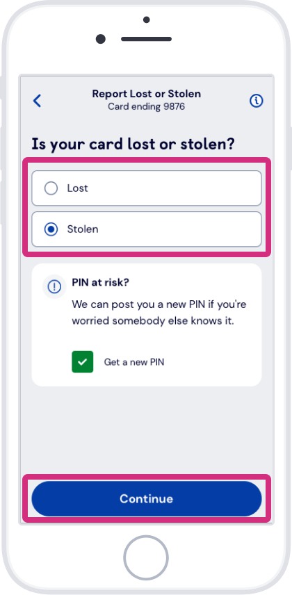 Select ‘Lost’ or ‘Stolen’ and tap ‘Continue’ then follow the instructions on screen