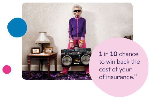 1 in 10 chance to win back the cost of your insurance.