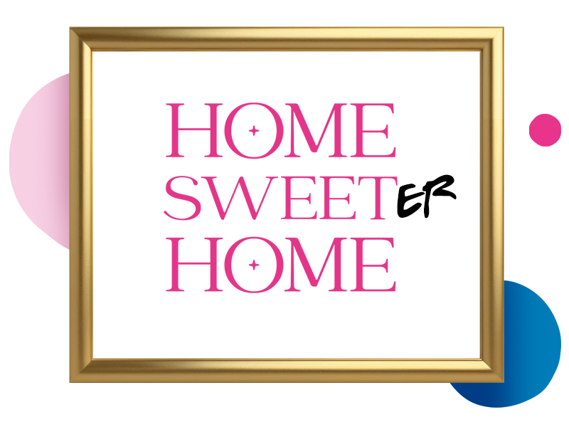 Home sweeter home